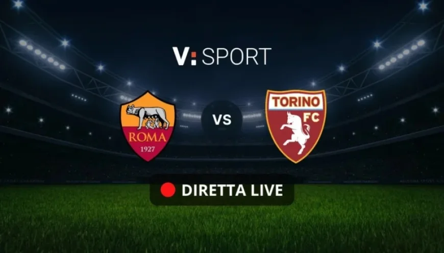 Roma vs Torino: Official Lineups and Live Match Coverage