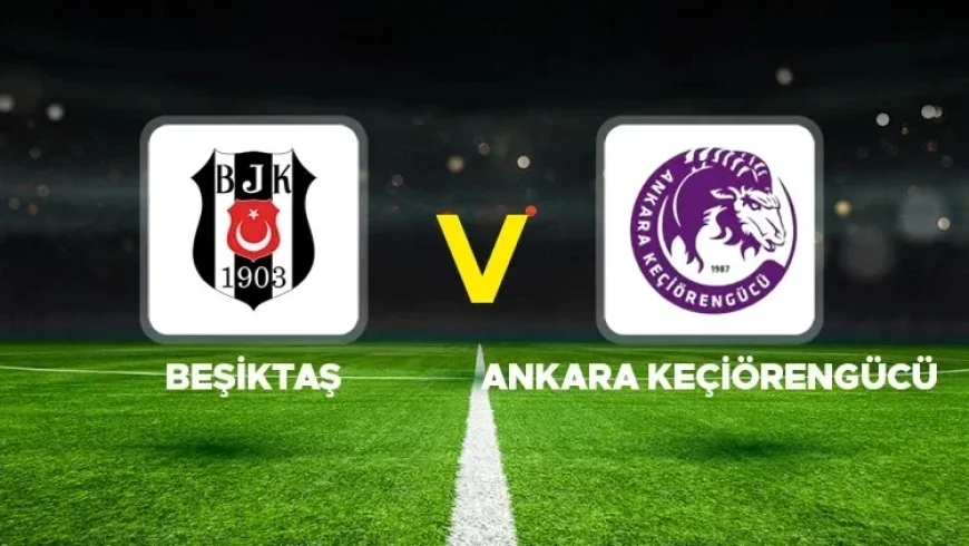Live: Beşiktaş vs Keçiörengücü in Turkish Cup Match