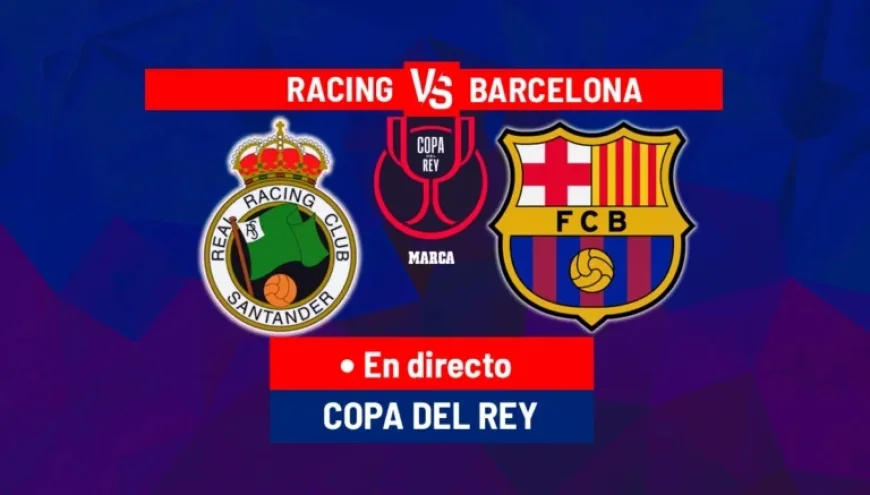 Live Copa del Rey: Barcelona vs Racing – Watch Now