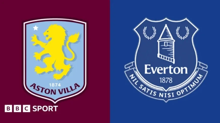 Aston Villa vs Everton: Live Updates, Line-Ups, and Commentary
