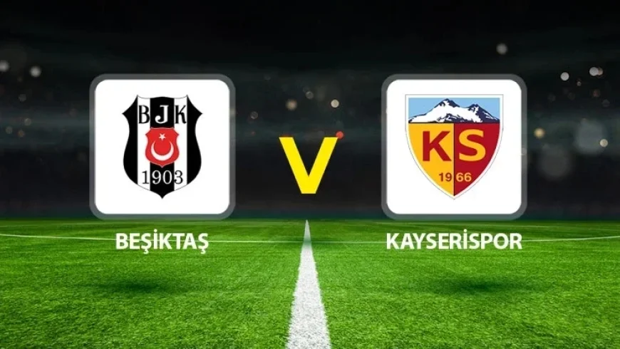 Live Coverage: Beşiktaş vs Kayserispor in Süper Lig Match