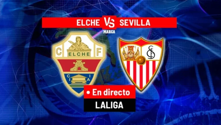 Live: Elche vs Sevilla in LALIGA EA Sports Today