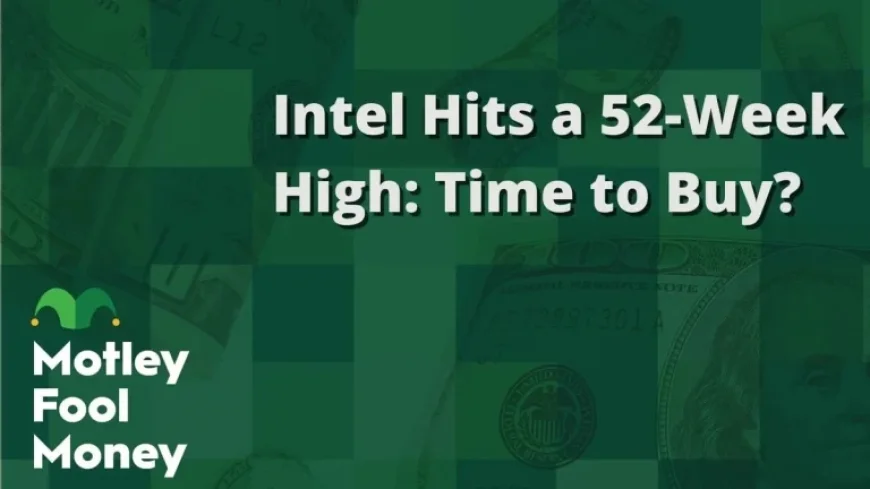 Intel Reaches 52-Week High: Is It a Buying Opportunity?