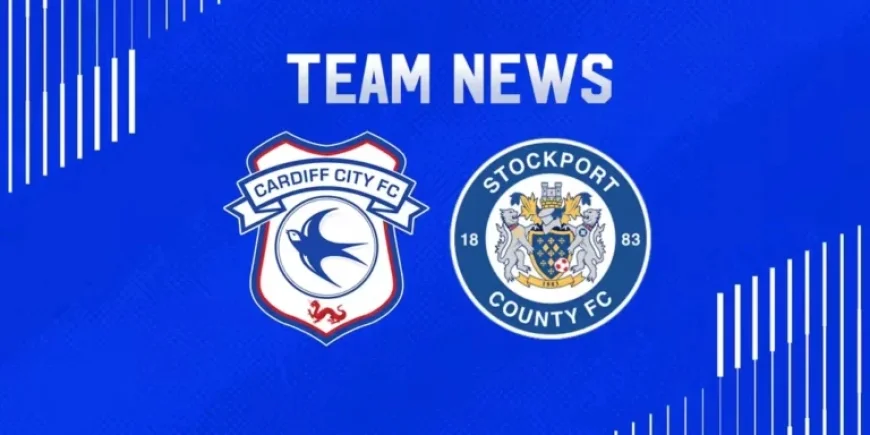 Cardiff City Faces Stockport County: Team News Preview