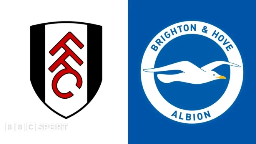 Fulham vs Brighton: Premier League Preview, Team News, Stats & Head-to-Head