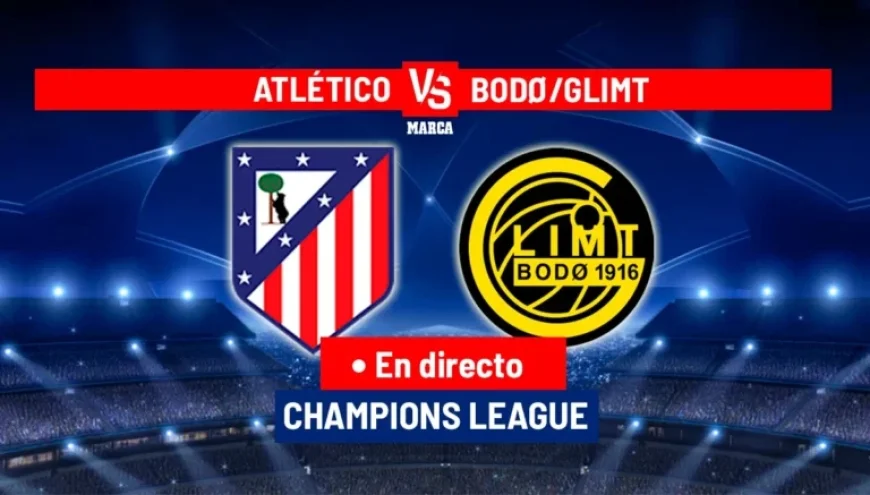 Atlético de Madrid vs. Bodø/Glimt: Live Champions League Coverage Today