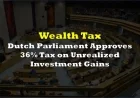 Dutch Parliament Enacts 36% Tax on Unrealized Investment Gains