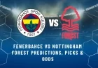 Fenerbahce vs Nottingham Forest: Predictions, Picks, and Betting Odds