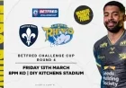 Exclusive Member Access to Betfred Challenge Cup