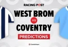 West Brom vs Coventry: Predictions, Team Updates, Betting Tips & Odds