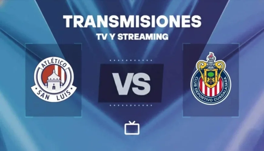 Watch Atlético San Luis vs Chivas Live Today: TV and Streaming Guide