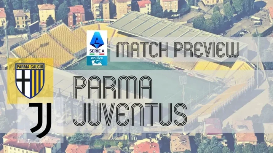 Serie A: Parma Faces Juventus – Team News, Lineups & Predictions