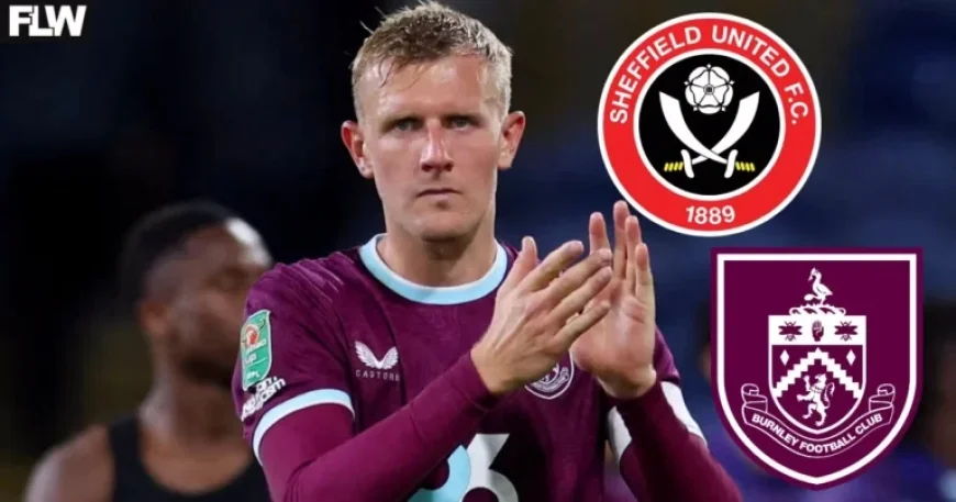 Sheffield United Targets Burnley FC Transfer Deal Before 7pm Deadline