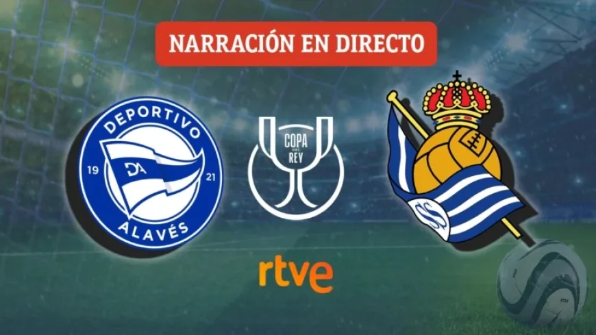 Live Coverage: Alavés vs. Real Sociedad in Copa del Rey Quarter-finals