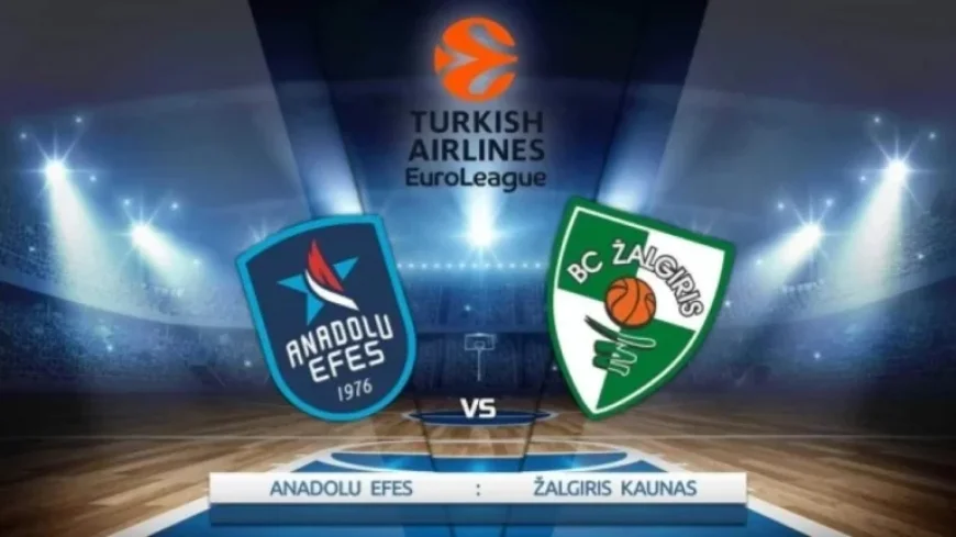 Anadolu Efes vs. Zalgiris: Match Date, Time, and Broadcast Channel