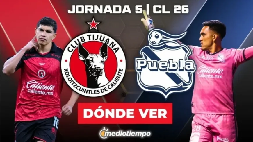 Watch Tijuana vs. Puebla Live: Time and Channel for J5 CL 2026