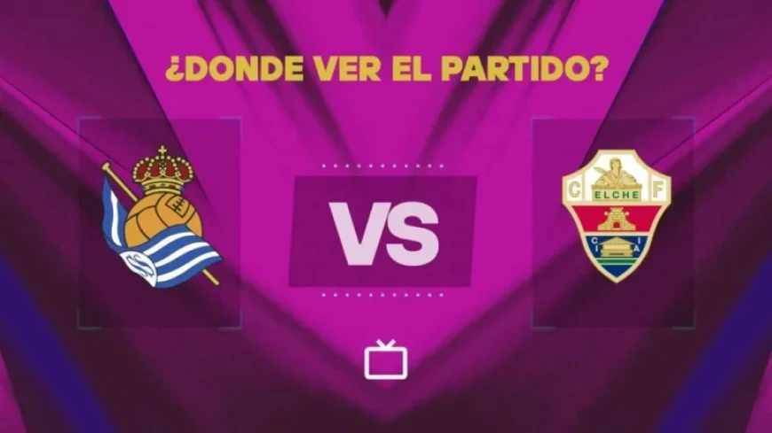 Watch Real Sociedad vs Elche Live: Free LaLiga Broadcast Today