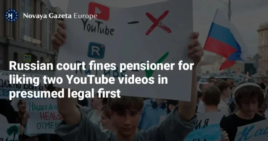 Russian Pensioner Fined for Liking YouTube Videos in Legal Landmark