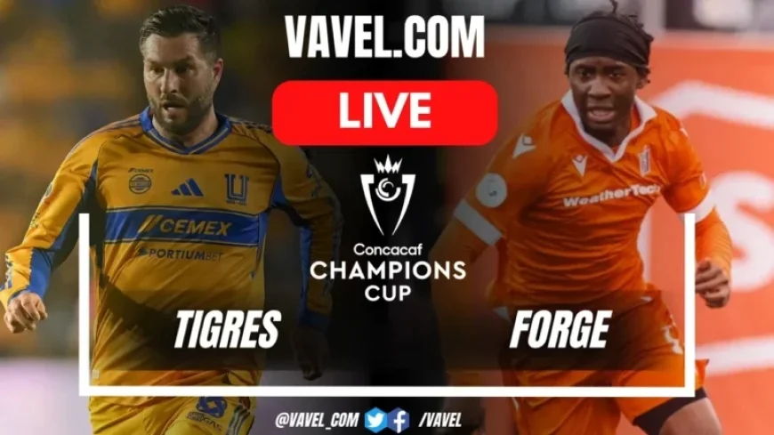 LIVE Updates: Tigres vs Forge Score in Concacaf Champions Cup