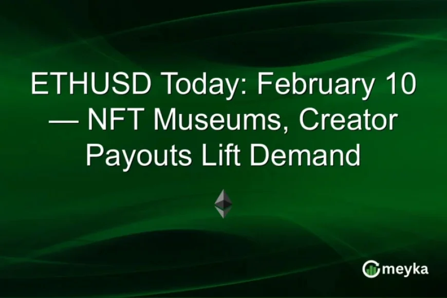 NFT Museums, Creator Payouts Drive ETHUSD Demand on February 10
