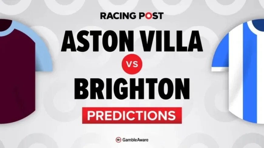 Aston Villa vs Brighton: Predictions, Team News, Betting Tips, Odds