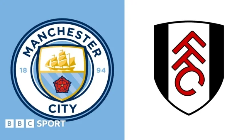 Manchester City vs Fulham: Premier League Preview, Team News & Stats