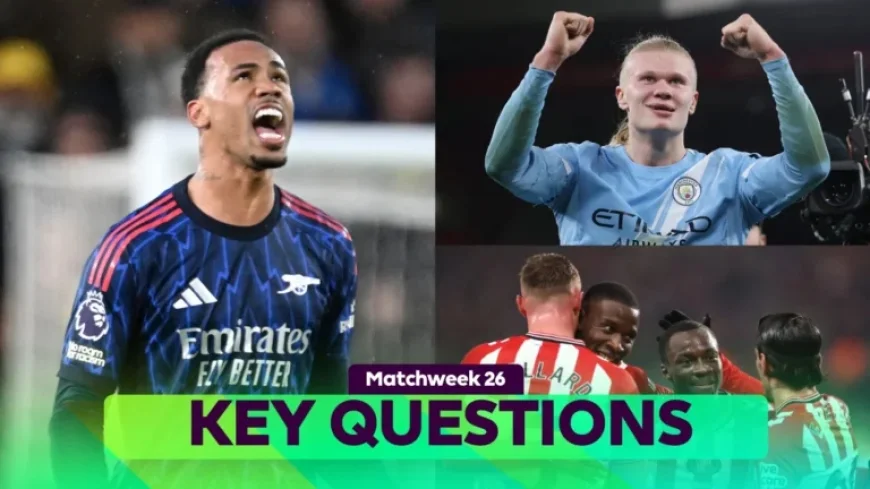 Key Questions Loom As Matchweek 26 Fixtures Approach
