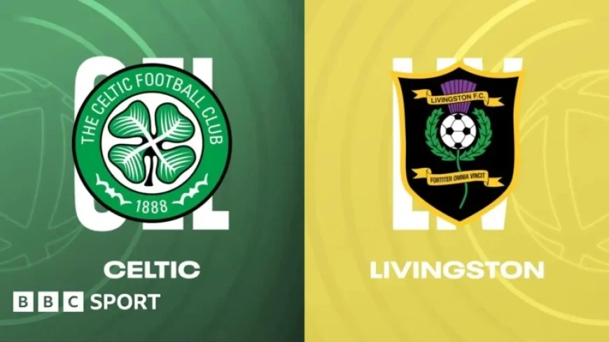 Celtic vs Livingston: Live Commentary, Text, and Match Report