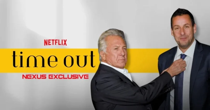 Dustin Hoffman Joins Adam Sandler in Netflix’s ‘Time Out’ Cast