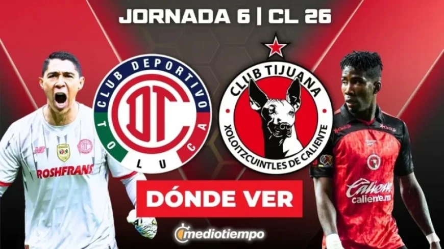 Toluca vs. Tijuana: Live Stream Info and Start Time for J6 Match