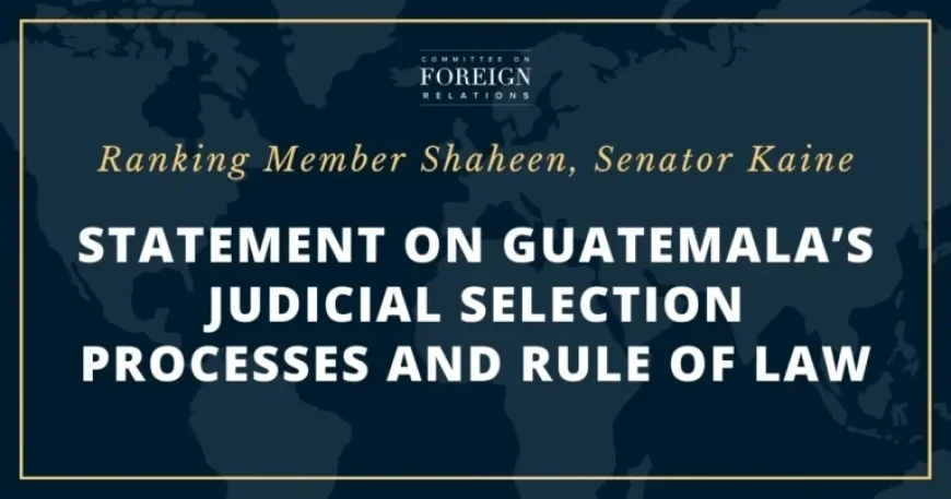 Senators Shaheen and Kaine Address Guatemala’s Judicial Selection and Rule of Law