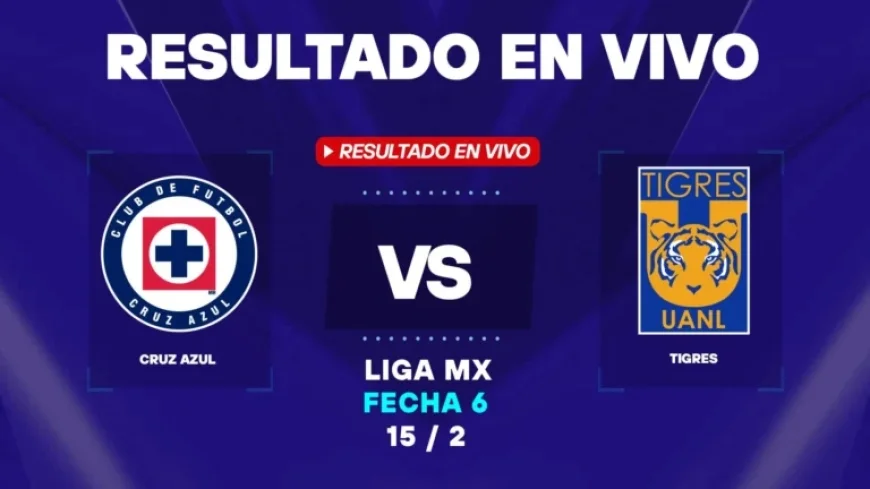 Live Cruz Azul vs Tigres: Liga MX Result and Statistics