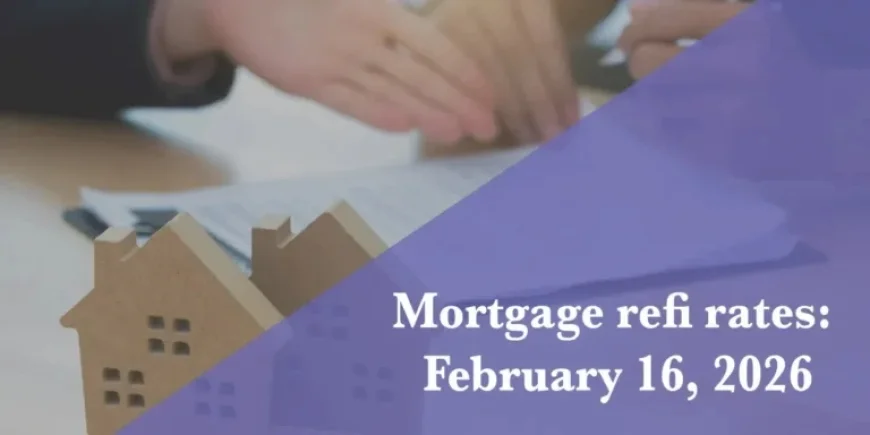 February 16, 2026: Updated Refi Mortgage Rates Revealed
