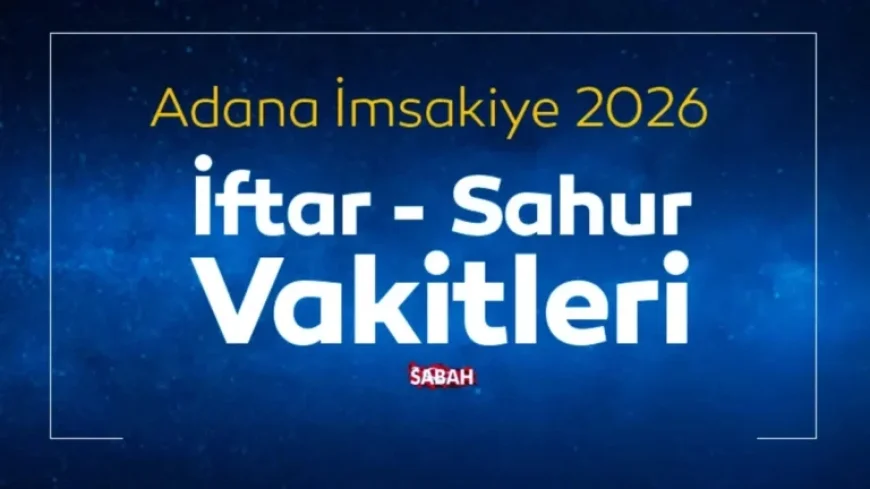 Adana Sahur Timings 2026 Announced: Check Iftar and Sahur Schedule