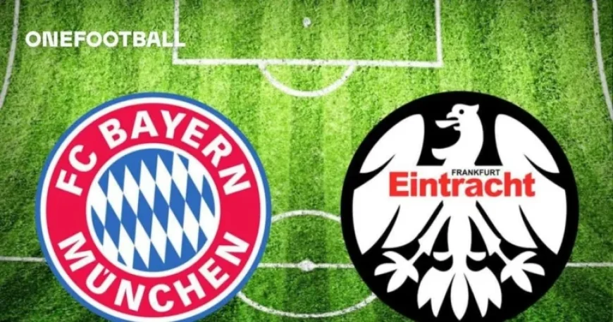 Bayern München vs Eintracht Frankfurt: TV Broadcast Details and Kickoff Time