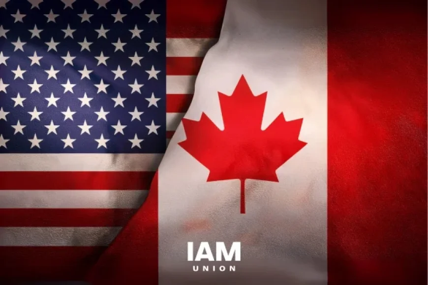 U.S. House Rejects Tariffs on Canada, IAM Union Responds