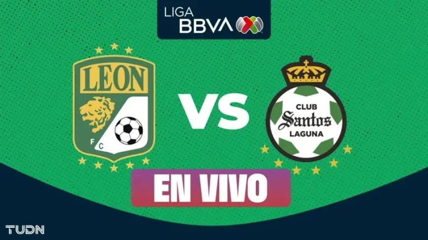 Live: León Faces Santos in Clausura 2026 Jornada 7 Match
