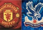 Man Utd vs Crystal Palace: Match Preview, Predictions, Lineups