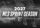 MLS 2027 Sprint Season Kicks Off Major League Soccer’s New Era Transition