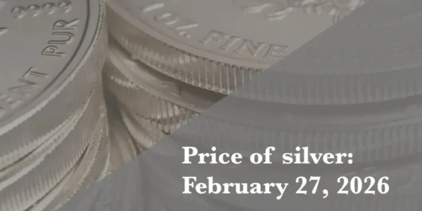 Silver Prices for Friday, February 27, 2026