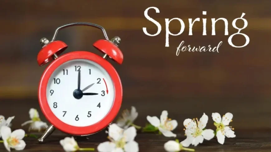 2026 Daylight Saving Time: Clocks Spring Forward This Weekend