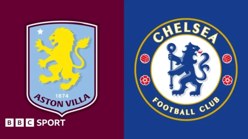 Aston Villa vs Chelsea: Premier League Preview, Team Updates & Key Stats
