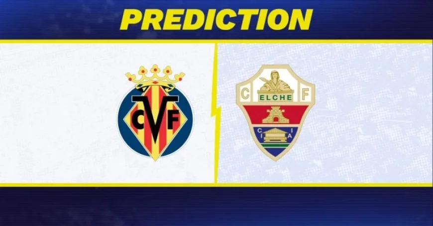 Villarreal Vs Elche: 5 Takeaways Ahead of the Matchweek 27 Showdown