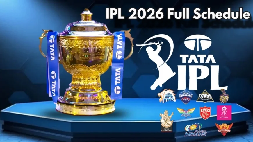 IPL 2026 Schedule: Full Fixture List, Start Date, Teams, and Key Matches — Official Announcement Released