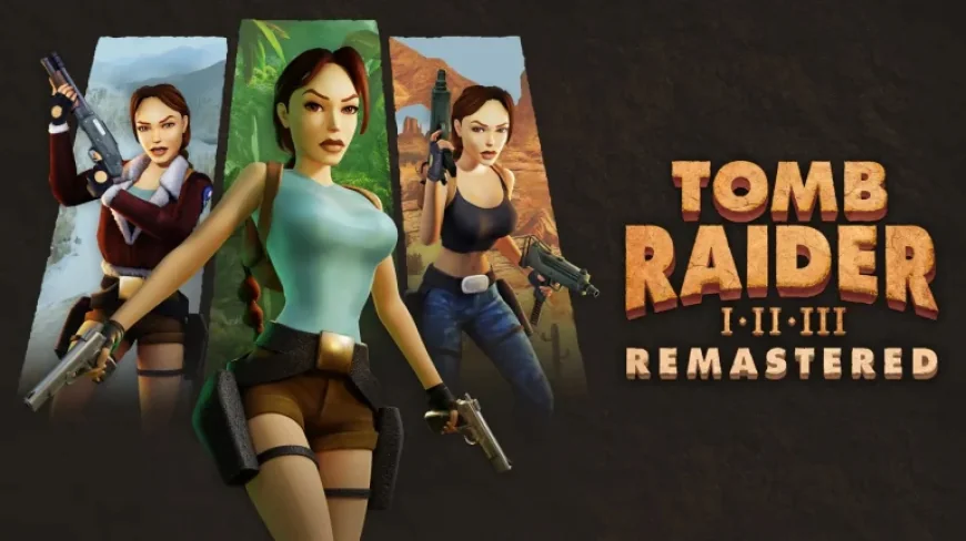 Tomb Raider: 40+ Hours, New Outfits and Switch 2 Upgrade Ignite Classic Trilogy Replay