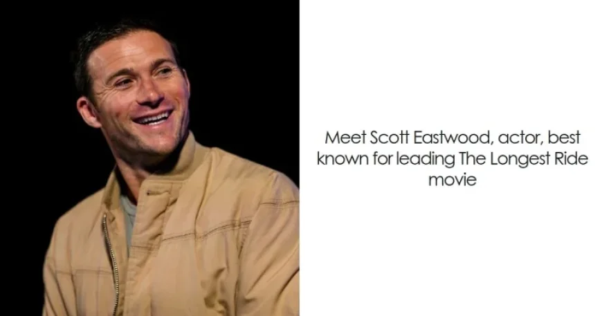 Scott Eastwood: Bio And Career Highlights — 5 Defining Facts Behind the Screen
