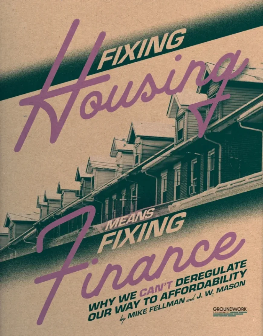 Housing Reform Tied to Financial Strategy: Deregulation Alone Won’t Achieve Affordability