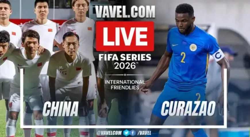 China Vs Curacao and the quiet tests inside a 45-minute lead