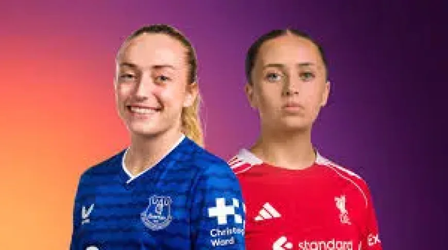 Everton Vs Liverpool as WSL derby weekend arrives — glut of games could dilute impact
