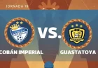 Cobán Imperial – Guastatoya: a tense Sunday that could reshape two seasons